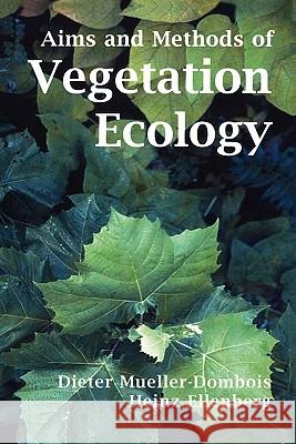 Aims and Methods of Vegetation Ecology Dieter Mueller-Dombois Heinz Ellenberg 9781930665736
