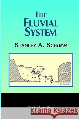 The Fluvial System Stanley A. Schumm 9781930665798