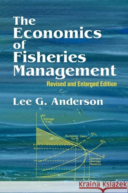 The Economics of Fisheries Management: Revised and Enlarged Edition Anderson, Lee G. 9781930665989 Blackburn Press