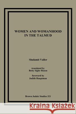 Women and Womanhood in the Talmud Shulamit Valler Betty Sigler Rozen Judith Hauptman 9781930675056