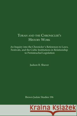 Torah and the Chronicler's History Work Judson, R. Shaver 9781930675377 Brown Judaic Studies
