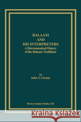 Balaam and His Interpreters: A Hermeneutical History of the Balaam Traditions Greene, John T. 9781930675414 Brown Judaic Studies