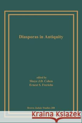 Diasporas in Antiquity Shaye J. D. Cohen Ernest S. Frerichs 9781930675469