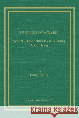 Profiles of a Rabbi: Synoptic Opportunities in Reading about Jesus Chilton, Bruce 9781930675490