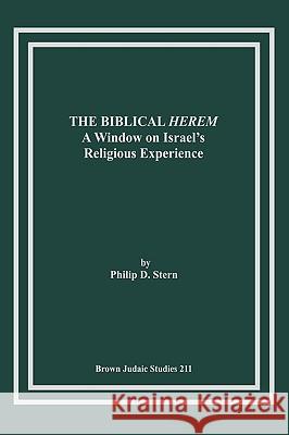 The Biblical Herem: A Window on Israel's Religious Experience Stern, Philip D. 9781930675575 Brown Judaic Studies