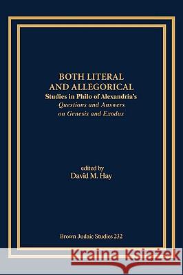 Both Literal and Allegorical: Studies in Philo of Alexandria's Questions and Answers on Genesis and Exodus Hay, David M. 9781930675643 Brown Judaic Studies