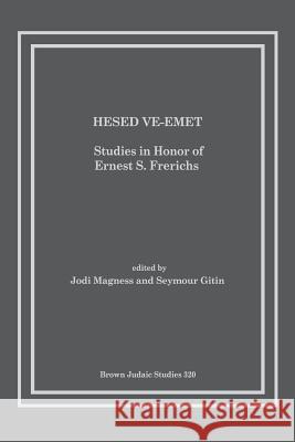 Hesed Ve-Emet: Studies in Honor of Ernest S. Frerichs Professor Jodi Magness (University of No Seymour Gitin  9781930675902 Brown Judaic Studies