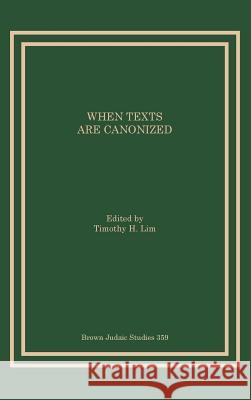 When Texts Are Canonized Timothy H. Lim 9781930675957 Brown Judaic Studies