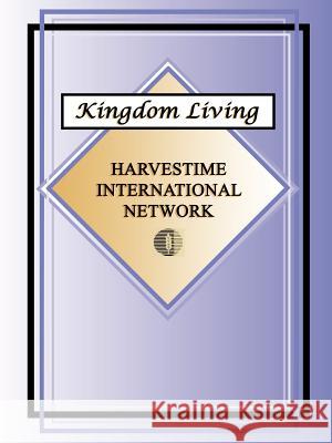 Kingdom Living Harvestime International Network 9781930703049 Harvestime International Institute