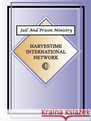 Jail and Prison Ministry Harvestime International Network 9781930703223 Harvestime International Institute