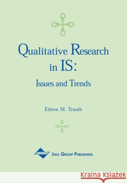 Qualitative Research in IS: Issues and Trends Trauth, Eileen Moore 9781930708068 IGI Global