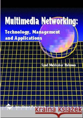 Multimedia Networking: Technology, Management and Applications Syed Mahbubur Rahman 9781930708143 IGI Global
