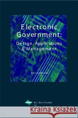Electronic Government: Design, Applications and Management Ake Gronlund 9781930708198