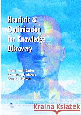 Heuristic and Optimization for Knowledge Discovery Ruhul Sarker Hussein Abbass Charles Newton 9781930708266 IGI Global