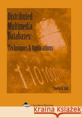 Distributed Multimedia Databases : Techniques and Applications Timothy Shih   9781930708297