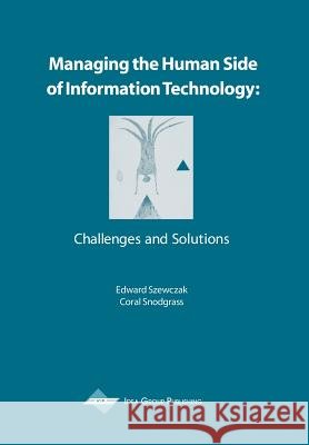 Managing the Human Side of Information Technology : Challenges and Solutions Edward J. Szewczak Coral R. Snodgrass 9781930708327 IGI Global