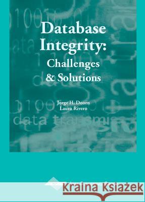 Database Integrity : Challenges and Solutions Jorge H. Doorn Laura C. Rivero Laurn Rivero 9781930708389