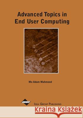Advanced Topics in End User Computing Mo Adam Mahmood 9781930708426 IGI Global