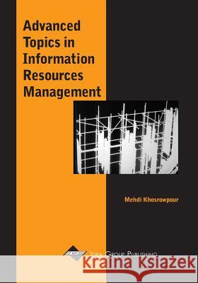 Advanced Topics in Information Resources Management Mehdi Khosrow-Pour 9781930708440 IGI Global