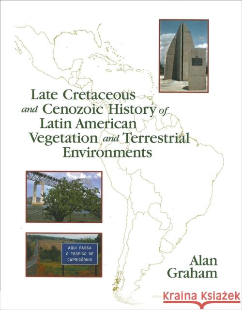 Late Cretaceous and Cenozoic History of Latin American Vegetation and Terrestrial Environments Alan Graham 9781930723689