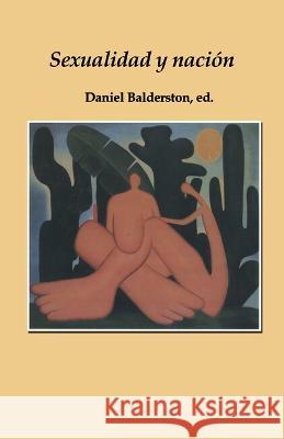 Sexualidad y nacion Daniel Balderston   9781930744004 Instituto Internacional de Literatura Iberoam