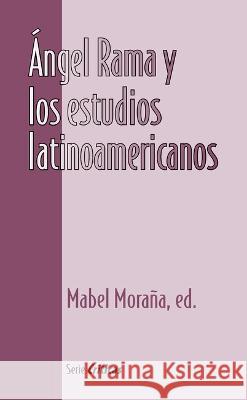 Angel Rama y los estudios latinoamericanos Mabel Morana   9781930744271