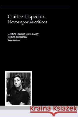 Clarice Lispector: Novos aportes criticos Cristina Ferreira-Pinto Bailey Regina Zilberman  9781930744295