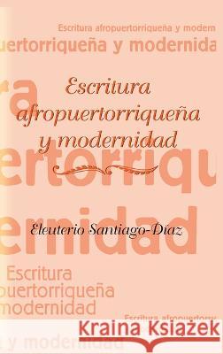 Escritura afropuertorriquena y modernidad Eleuterio Santiago-Diaz   9781930744301