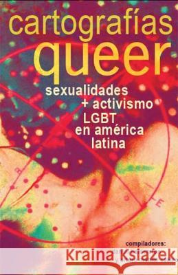 Cartografias queer: sexualidades y activismo LGBT en america latina Daniel Balderston Arturo Matute Castro  9781930744479 Instituto Internacional de Literatura Iberoam