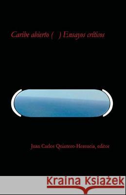 Caribe abierto (     ) Ensayos criticos Juan Carlos Quintero-Herencia   9781930744493 Instituto Internacional de Literatura Iberoam