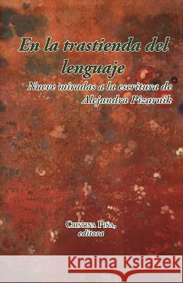 En la trastienda del lenguaje: Nueve miradas a la escritura de Alejandra Pizarnik Cristina Pina   9781930744714