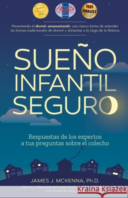 Sueno Infantil Seguro: Respuestas de Los Expertos a Tus Preguntas Sobre El Colecho James J McKenna 9781930775688 Platypus Media