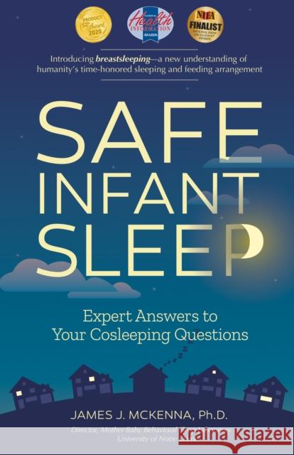 Safe Infant Sleep: Expert Answers to Your Cosleeping Questions James J. McKenna 9781930775763 Platypus Media LLc