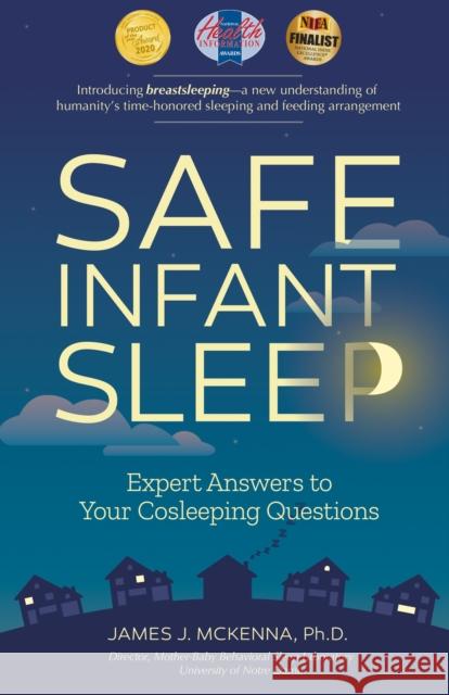 Safe Infant Sleep: Expert Answers to Your Cosleeping Questions James J. McKenna 9781930775763