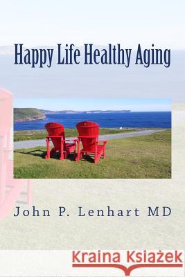 Happy Life Healthy Aging John P. Lenhar 9781930822337 Medfo Publishing