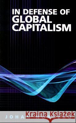 In Defense of Global Capitalism Johan Norberg 9781930865471