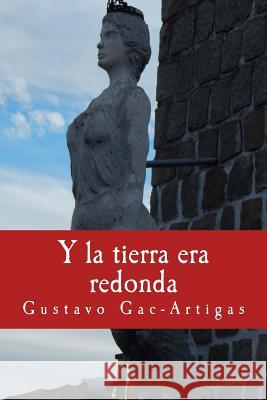 Y la tierra era redonda Gac-Artigas, Priscilla 9781930879683