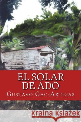 El solar de Ado Gac-Artigas, Priscilla 9781930879706 Ediciones Nuevo Espacio-Academicpressene