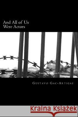 And All of Us Were Actors: A Century of Light and Shadow Gustavo Gac-Artigas Andrea G. Labinger 9781930879720 Ediciones Nuevo Espacio-Academicpressene