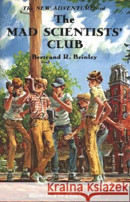The New Adventures of the Mad Scientists' Club Bertrand R. Brinley Charles Geer 9781930900110 Purple House Press