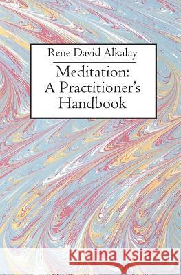 Meditation: A Practitioner's Handbook Rene David Alkalay 9781930932012