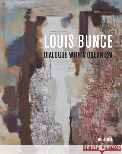 Louis Bunce: Dialogue with Modernism Roger Hull 9781930957749 Hallie Ford Museum of Art
