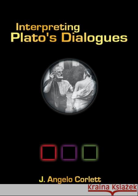 Interpreting Plato's Dialogues J. Angelo Corlett 9781930972025 Parmenides Publishing