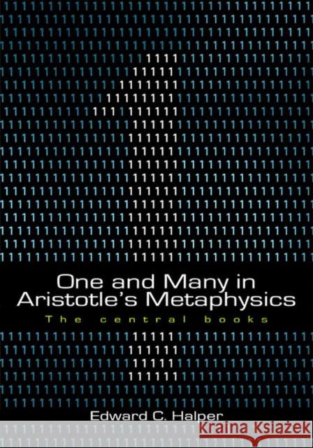 One and Many in Aristotle's Metaphysics: The Central Books: The Central Books Edward C. Halper 9781930972056