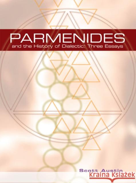 Parmenides and the History of Dialectic: Three Essays Scott Austin 9781930972193 Parmenides Publishing