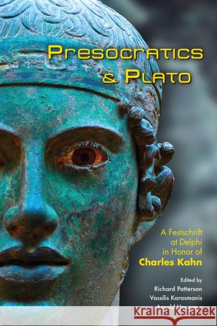 Presocratics and Plato: Festschrift at Delphi in Honor of Charles Kahn Patterson, Richard 9781930972759 Parmenides Publishing