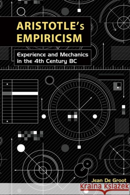 Aristotle's Empiricism: Experience and Mechanics in the 4th Century BC Jean d 9781930972834 Parmenides Publishing