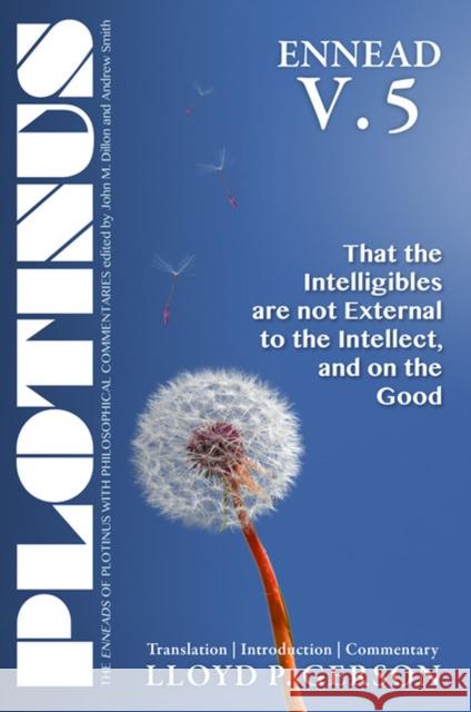 Ennead, Volume 5: That the Intelligibles Are Not External to the Intellect, and on the Good Gerson, Lloyd P. 9781930972858 Parmenides Publishing