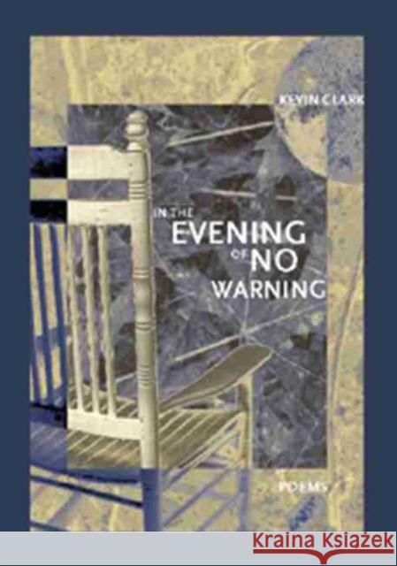 In the Evening of No Warning Kevin Clark 9781930974135 New Issues Poetry Press