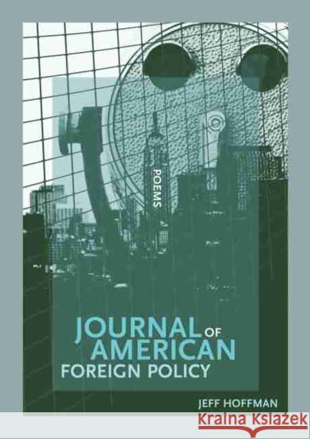 Journal of American Foreign Policy Jeff Hoffman 9781930974975 New Issues Poetry Press